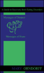 Messages of Despair Messages of Hope - A Guide to Recovery of Eating Disorders